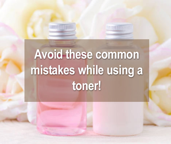 Avoid these common mistakes while using a toner!