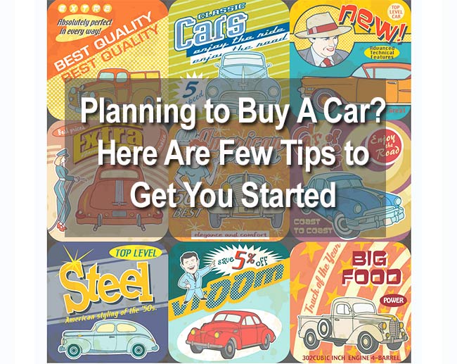 Planning to Buy A Car? Here Are Few Tips to Get You Started.