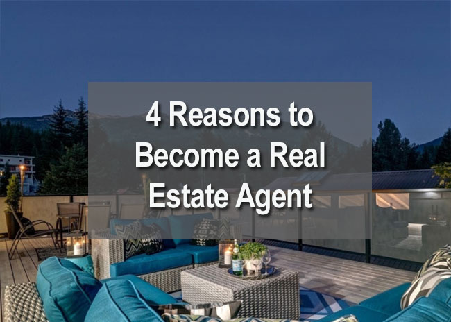 4 Reasons to Become a Real Estate Agent 