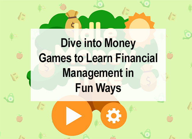 Dive into Money Games to Learn Financial Management in Fun Ways 