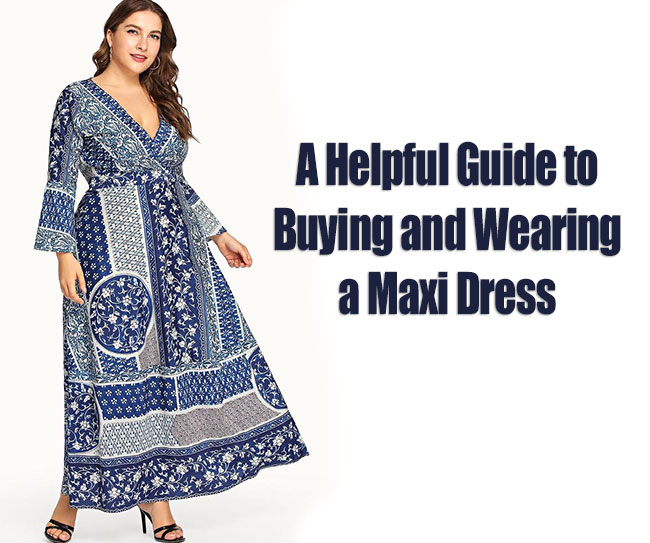 A Helpful Guide to Buying and Wearing a Maxi Dress